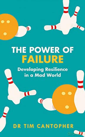 The Power of Failure: Developing Resilience in a Mad World - Tim Cantopher [KSIĄŻKA]