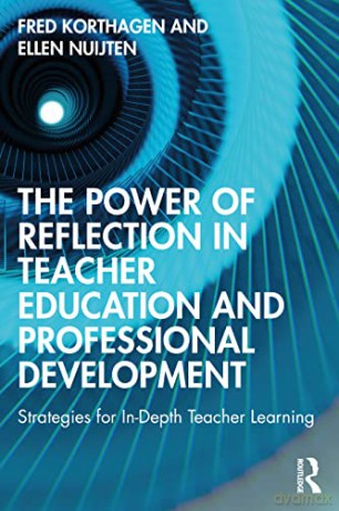 The Power of Reflection in Teacher Education and Professional Development: Strategies for In-Depth Teacher Learning - Ellen Nuijten [KSIĄŻKA]