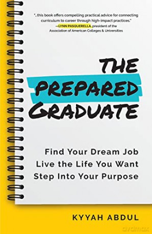 The Prepared Graduate: Find Your Dream Job, Live the Life You Want, and Step Into Your Purpose (College Graduation Gift) - Kyyah Abdul MPH [KSIĄŻKA]