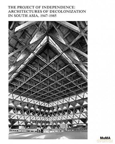 The Project of Independence: Architectures of Decolonization in South Asia, 1947-1985: Architectures of Decolonization in South Asia, 1947-1985 - Martino Stierli [KSIĄŻKA]