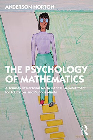 The Psychology of Mathematics: A Journey of Personal Mathematical Empowerment for Educators and Curious Minds - Anderson Norton [KSIĄŻKA]
