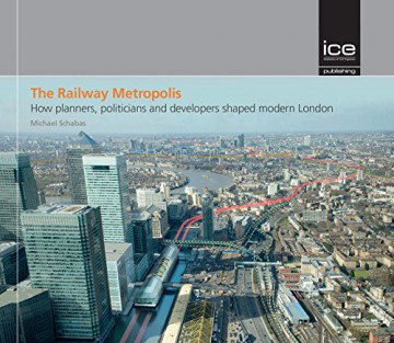 The Railway Metropolis: How Planners, Politicians and Developers Shaped Modern London - Michael Schabas [KSIĄŻKA]