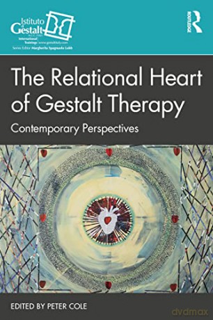 The Relational Heart of Gestalt Therapy: Contemporary Perspectives (The Gestalt Therapy Book Series) - Peter Cole [KSIĄŻKA]