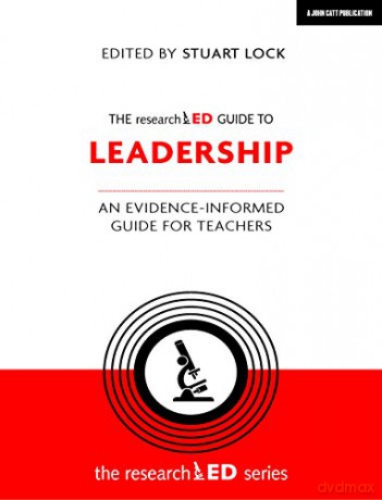 The researchED Guide to Leadership: An evidence-informed guide for teachers - Edited by Stuart Lock [KSIĄŻKA]