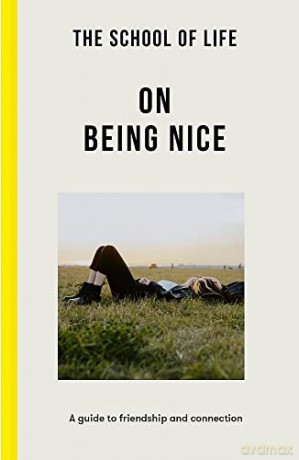 The School of Life: On Being Nice - a guide to friendship and connection - The School of Life [KSIĄŻKA]