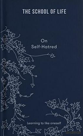 The School of Life: On Self-hatred - Learning to like oneself - The School of Life [KSIĄŻKA]