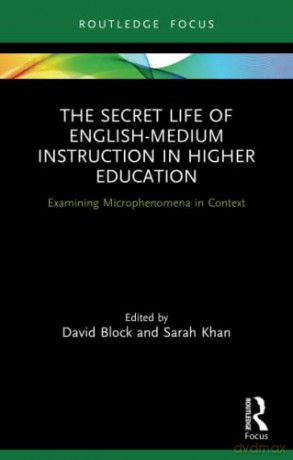 The Secret Life of English-Medium Instruction in Higher Education: Examining Microphenomena in Context (Routledge Focus on English-Medium Instruction in Higher Education) - David Block [KSIĄŻKA]