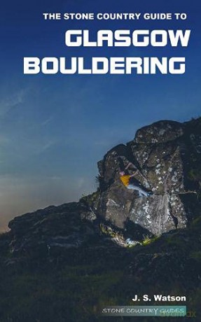 The Stone Country Guide to Glasgow Bouldering - John Watson [KSIĄŻKA]