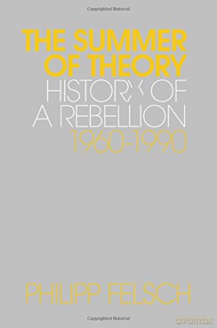 The Summer of Theory - History of a Rebellion, 1960-1990 - Philipp Felsch [KSIĄŻKA]
