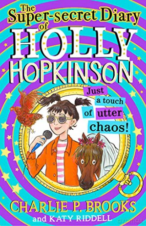 The Super-Secret Diary of Holly Hopkinson: Just a Touch of Utter Chaos: Book 3 - Charlie P. Brooks [KSIĄŻKA]