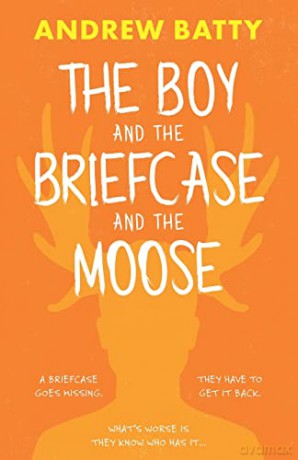 The The Boy and the Briefcase and the Moose - Andrew Batty [KSIĄŻKA]