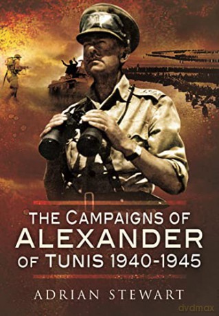 The The Campaigns of Alexander of Tunis, 1940-1945 - Adrian Stewart [KSIĄŻKA]