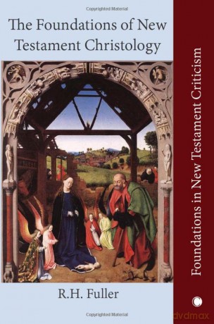 The The Foundations of New Testament Christology (Foundations in New Testament Criticism) - R.H. Fuller [KSIĄŻKA]