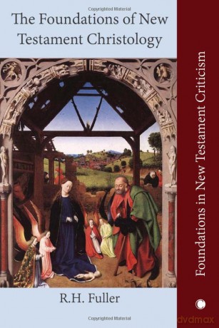 The The Foundations of New Testament Christology (Foundations in New Testament Criticism) - R.H. Fuller [KSIĄŻKA]