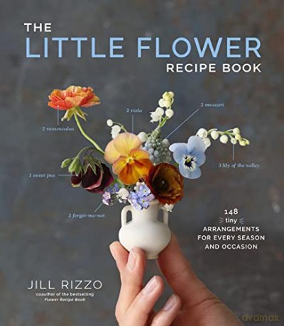 The The Little Flower Recipe Book: 148 Tiny Arrangements for Every Season and Occasion - Jill Rizzo [KSIĄŻKA]