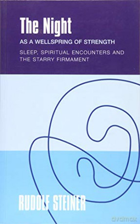 The The Night: as a Wellspring of Strength Sleep, Spiritual Encounters and the Starry Firmament - Rudolf Steiner [KSIĄŻKA]