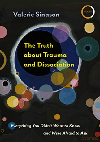 The Truth about Trauma and Dissociation: Everything You Didn't Want to Know and Were Afraid to Ask - Valerie Sinason [KSIĄŻKA]