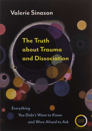 The Truth about Trauma and Dissociation: Everything You Didn't Want to Know and Were Afraid to Ask - Valerie Sinason [KSIĄŻKA]