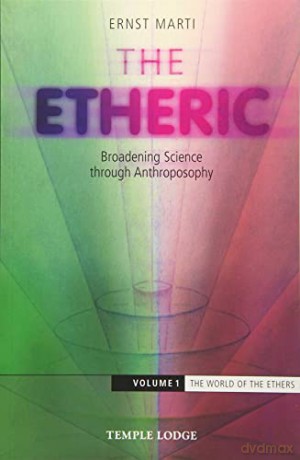 The World of the Ethers (Volume 1): Broadening Science Through Anthroposophy 1 (The Etheric: Broadening Science Through Anthroposophy) - Ernst Marti [KSIĄŻKA]