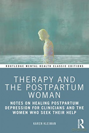 Therapy and the Postpartum Woman: Notes on Healing Postpartum Depression for Clinicians and the Women Who Seek their Help (Routledge Mental Health Classic Editions) - Karen Kleiman [KSIĄŻKA]