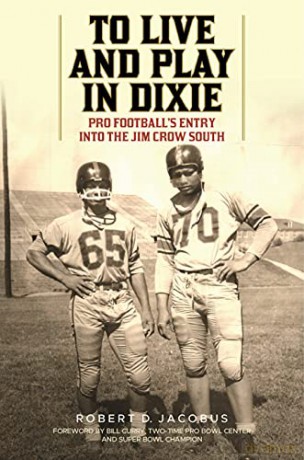 To Live and Play in Dixie: Pro Football's Entry into the Jim Crow South - Robert D. Jacobus [KSIĄŻKA]
