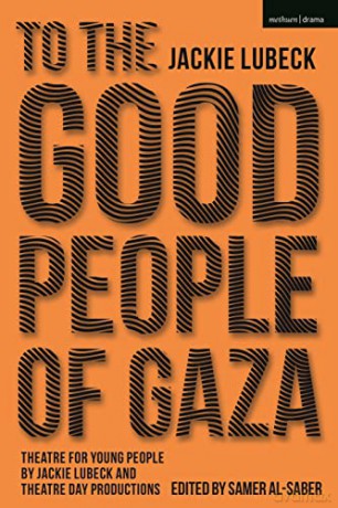 To The Good People of Gaza: Theatre for Young People by Jackie Lubeck and Theatre Day Productions - Jackie Lubeck [KSIĄŻKA]
