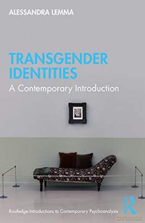 Transgender Identities: A Contemporary Introduction (Routledge Introductions to Contemporary Psychoanalysis) - Alessandra Lemma [KSIĄŻKA]