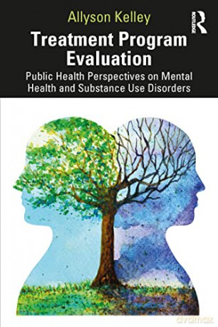 Treatment Program Evaluation: Public Health Perspectives on Mental Health and Substance Use Disorders - Allyson Kelley [KSIĄŻKA]