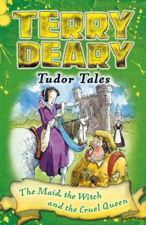 Tudor Tales: The Maid, the Witch and the Cruel Queen (Terry Deary's Historical Tales) - Terry Deary [KSIĄŻKA]