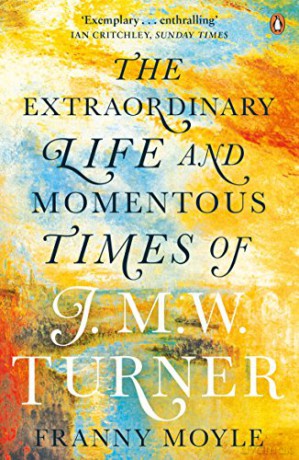 Turner: The Extraordinary Life and Momentous Times of J. M. W. Turner - Franny Moyle [KSIĄŻKA]