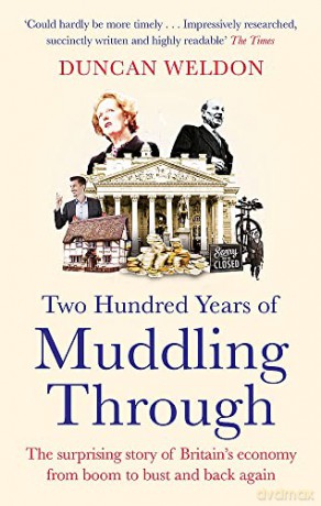 Two Hundred Years of Muddling Through: The surprising story of Britain's economy from boom to bust and back again - Duncan Weldon [KSIĄŻKA]