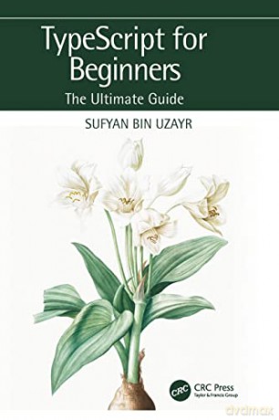 TypeScript for Beginners: The Ultimate Guide - Sufyan bin Uzayr [KSIĄŻKA]