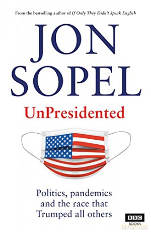 UnPresidented: Politics, pandemics and the race that Trumped all others - Jon Sopel [KSIĄŻKA]