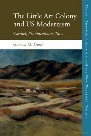 Us Modernism at Continents End: Carmel, Provincetown, Taos (Modern American Literature and the New Twentieth Century) - Geneva M. Gano [KSIĄŻKA]