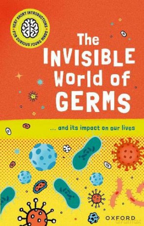 Very Short Introductions for Curious Young Minds: The Invisible World of Germs (Children's Very Short Introductions) - Isabel Thomas [KSIĄŻKA]