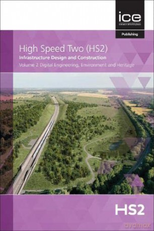 Volume 2 (2021) (2) (High Speed Two (HS2): Infrastructure Design and Construction: Digital Engineering, Environment and Heritage) - High Speed Two [KSIĄŻKA]