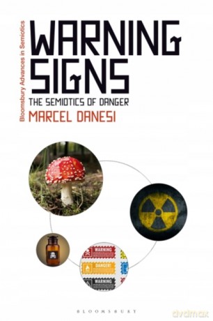 Warning Signs: The Semiotics of Danger (Bloomsbury Advances in Semiotics) - Marcel Danesi [KSIĄŻKA]