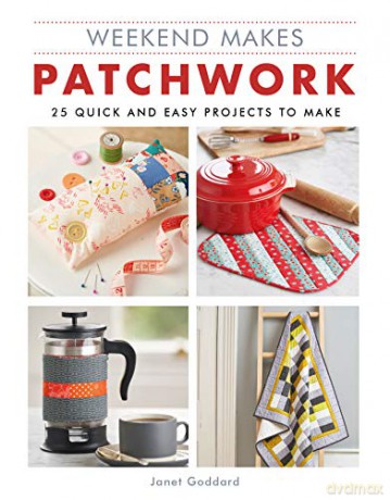 Weekend Makes: Patchwork: 25 Quick and Easy Projects to Make (Weekend Makes) - Janet Goddard [KSIĄŻKA]