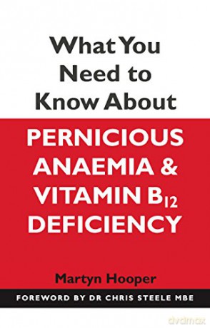 What You Need to Know About Pernicious Anaemia and Vitamin B12 Deficiency - Martyn Hooper [KSIĄŻKA]