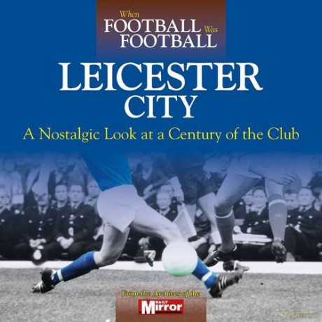 When Football Was Football: Leicester City - Ralph Ellis [KSIĄŻKA]