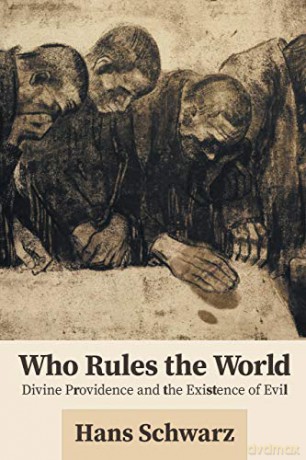 Who Rules the World: Divine Providence and the Existence of Evil - Hans Schwarz [KSIĄŻKA]