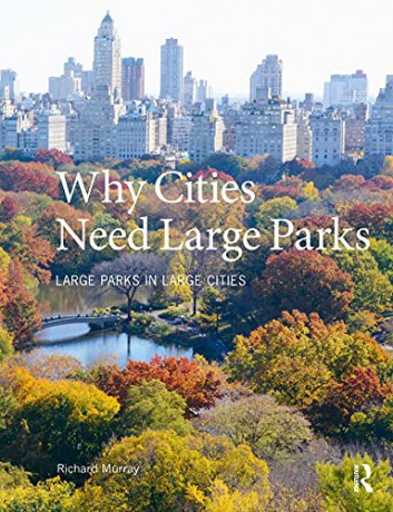 Why Cities Need Large Parks: Large Parks in Large Cities - Richard Murray [KSIĄŻKA]