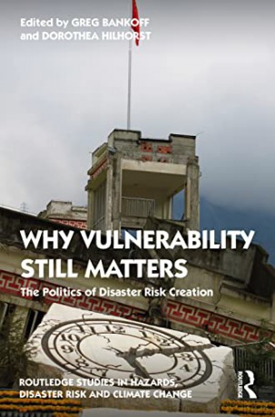Why Vulnerability Still Matters: The Politics of Disaster Risk Creation (Routledge Studies in Hazards, Disaster Risk and Climate Change) - Greg Bankoff [KSIĄŻKA]