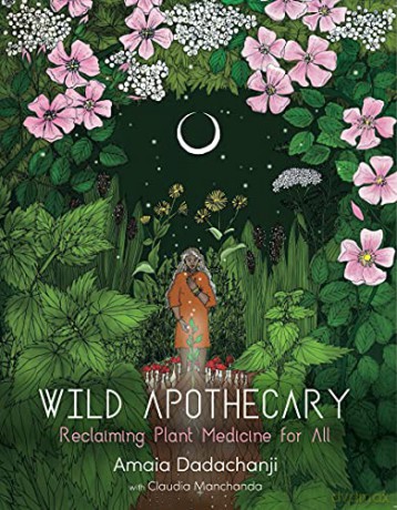 Wild Apothecary: Reclaiming Plant Medicine for All - Amaia Dadachanji with Claudia Manchanda [KSIĄŻKA]