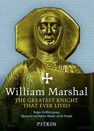 William Marshal: The Greatest Knight That Ever Lived - Robin Griffith-Jones [KSIĄŻKA]