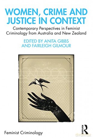 Women, Crime and Justice in Context: Contemporary Perspectives in Feminist Criminology from Australia and New Zealand - Anita Gibbs [KSIĄŻKA]