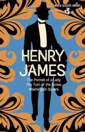 World Classics Library: Henry James: The Portrait of a Lady, The Turn of the Screw, Washington Square (Arcturus World Classics Library, 7) - Henry James [KSIĄŻKA]