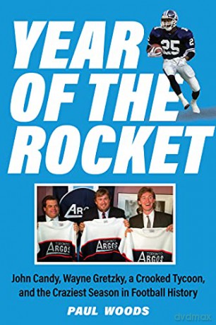 Year of the Rocket: John Candy, Wayne Gretzky, a Crooked Tycoon, and the Craziest Season in Football History (SUTHERLAND HOUSE) - Paul Woods [KSIĄŻKA]