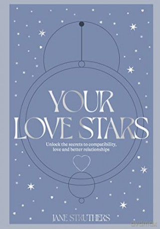 Your Love Stars: Unlock the secrets to compatibility, love and better relationships - Jane Struthers [KSIĄŻKA]