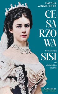 Cesarzowa. Pierwsze lata Sisi na wiedeńskim dworze - Martina Winkelhofer [KSIĄŻKA]